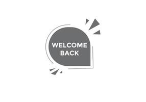 Welcome back button. speech bubble. Welcome web banner template. Vector Illustration.