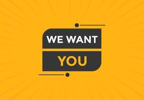 We want you button. speech bubble. We want you web banner template. Vector Illustration