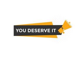 You deserve it quote button. speech bubble. You deserve it web banner template. Vector Illustration.