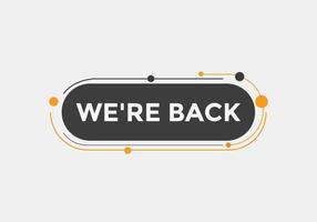 We are back button. speech bubble. We are back today web banner template. Vector Illustration.