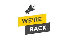 We are back button. speech bubble. We are back today web banner template. Vector Illustration.