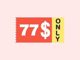 77 Dollar Only Coupon sign or Label or discount voucher Money Saving label, with coupon vector illustration summer offer ends weekend holiday