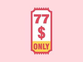 77 Dollar Only Coupon sign or Label or discount voucher Money Saving label, with coupon vector illustration summer offer ends weekend holiday