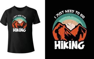 I Just Need to Go Hiking T-shirt Design vector