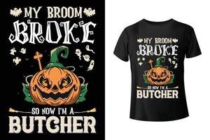 My broom broke so now I'm a Butcher - Halloween and Butcher combo t-shirt design template vector