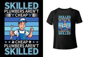 Skilled plumbers aren't cheap, cheap plumbers aren't skilled - Plumber t-shirt design template vector