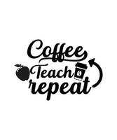 Coffee teach repeat Coffee typography vector tshirt design