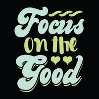 Focus on the Good t shirt vector