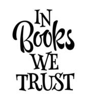 In books we trust - funny phrase lettering concept desing element. vector
