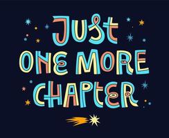 Just one more chapter - motivation reading themed bright lettering illustration. vector