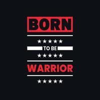 Born to be warrior motivational typography vector t shirt design