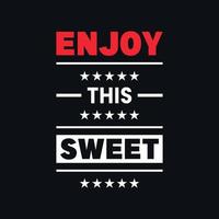 Enjoy this sweet motivational typography vector t shirt design