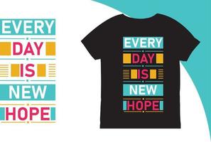 Everyday is New Hope Quotes T Shirt vector