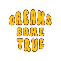 Dreams Come True retro slogan isolated on a white background. Vector illustration in style retro 70s, 80s