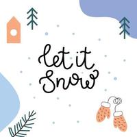 A square card with let it snow text. Vector white background with abstract elements, Christmas trees, mittens and a house. Perfect for a winter poster, postcard or seasonal advertising