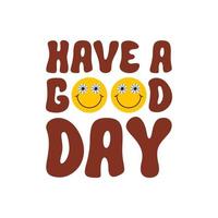 Have a Good Day retro hippie design illustration, positive message phrase isolated on a white background. Trendy vector illustration