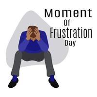 Moment Of Frustration Day, idea for poster, banner, flyer or postcard vector