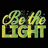 Be the Light. Can be used for happy new year T-shirt fashion design, new year Typography design, new year swear apparel, t-shirt vectors,  sticker design, cards, messages,  and mugs vector