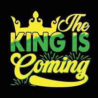 The King Is Coming. Can be used for happy new year T-shirt fashion design, new year Typography design, new year swear apparel, t-shirt vectors,  sticker design, cards, messages,  and mugs vector