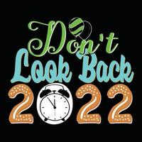 Don't Look Back 2022. Can be used for happy new year T-shirt fashion design, new year Typography design, new year swear apparel, t-shirt vectors,  sticker design, cards, messages,  and mugs vector