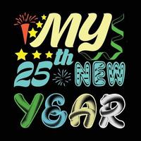 mi 25 año nuevo. se puede utilizar para el diseño de moda de camisetas de feliz año nuevo, diseño de tipografía de año nuevo, prendas de juramento de año nuevo, vectores de camisetas, diseño de pegatinas, tarjetas, mensajes y tazas