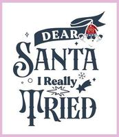 Dear Santa I really tried. Funny Christmas quote and saying vector. Hand drawn lettering phrase for Christmas.Good for T shirt print, poster, card, mug, and gift design vector