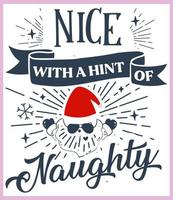 Nice with a hint of naughty. Funny Christmas quote and saying vector. Hand drawn lettering phrase for Christmas.Good for T shirt print, poster, card, mug, and gift design vector