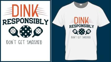 Dink responsively don't get smashed Pickleball saying vector t shirt design. Pickle ball quote typography designs. Print illustration for sport card, cap, tshirt, mug, banner, poster, background.