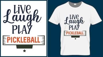 Live laugh play Pickleball saying vector t shirt design. Pickle ball quote typography designs. Print illustration for sport card, cap, tshirt, mug, banner, poster, background.