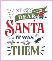 Dear Santa It was them. Funny Christmas quote and saying vector. Hand drawn lettering phrase for Christmas.Good for T shirt print, poster, card, mug, and gift design vector