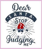 Dear Santa Stop judging me. Funny Christmas quote and saying vector. Hand drawn lettering phrase for Christmas.Good for T shirt print, poster, card, mug, and gift design vector