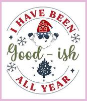 I have been good-ish all year. Funny Christmas quote and saying vector. Hand drawn lettering phrase for Christmas.Good for T shirt print, poster, card, mug, and gift design vector