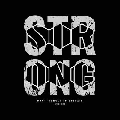 Strong typography slogan for print t shirt design