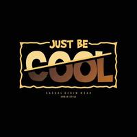 Just be cool typography slogan for print t shirt design vector