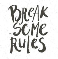 Vector grunge ink hand drawn quote. Break some rules. Inspirational quote, phrase, t-shirt print. Lettering