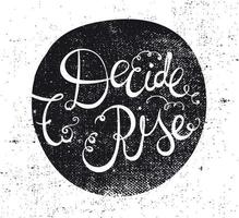 Vector hand drawn motivating quote, lettering. Decide to rise phrase