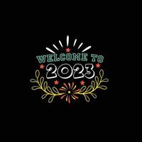 bienvenido a 2023. se puede usar para el diseño de moda de camisetas de feliz año nuevo, diseño de tipografía de año nuevo, ropa de juramento de año nuevo, vectores de camisetas, diseño de pegatinas, tarjetas de felicitación, mensajes y tazas