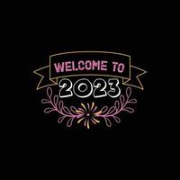 bienvenido a 2023. se puede usar para el diseño de moda de camisetas de feliz año nuevo, diseño de tipografía de año nuevo, ropa de juramento de año nuevo, vectores de camisetas, diseño de pegatinas, tarjetas de felicitación, mensajes y tazas