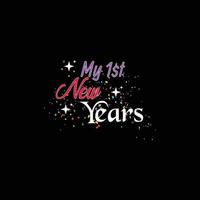 My 1st new Year. Can be used for happy new year T-shirt fashion design, new year Typography design, kitty swear apparel, t-shirt vectors,  sticker design,  greeting cards, messages,  and mugs vector