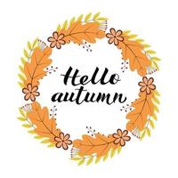 Hello Autumn written with brush pen. Calligraphy handwritten lettering. Wreath with colorful leaves and flowers. Easy to edit vector template for t-shorts, banners, cards, websites, social media etc.