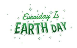 everiday is earth day. Green fresh and bold Typographi Quote with winkle star vector