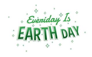 everiday is earth day. Green fresh and bold Typographi Quote with winkle star vector