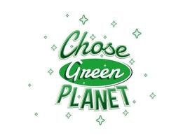 Chose green planet. Green fresh and bold Typography Quote for earth day with winkle star vector