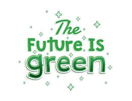 Future is Green. Green fresh and bold Typographi Quote for earth day with winkle star vector