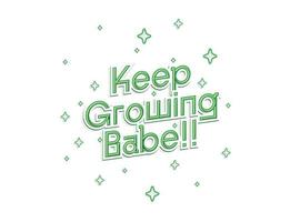 Keep Growing Babe. Green fresh and bold Typography Quote with winkle star vector