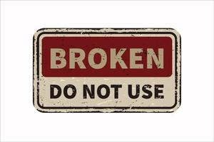 Broken do not use vintage rusty metal sign on a white background, vector illustration