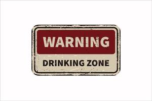 Warning drinking zone vintage rusty metal sign on a white background, vector illustration