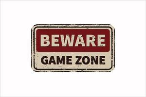 Beware game zone vintage rusty metal sign on a white background, vector illustration