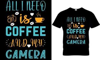 todo lo que necesito es café y el diseño de la camiseta de mi cámara vector