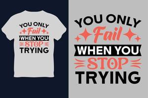 You only fail when you stop trying T Shirt Design vector